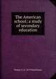 The American school; a study of secondary education, Walter S. b. 1879 Hinchman 
