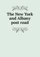 The New York and Albany post road, 