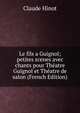 Le fils a Guignol; petites scenes avec chants pour Theatre Guignol et Theatre de salon (French Edition), Claude Hinot 