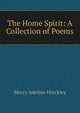 The Home Spirit: A Collection of Poems, Mercy Adeline Hinckley 