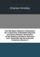 The Old Book Collector's Miscellany: Or, a Collection of Readable Reprints of Literary Rarities, Illustrative of the History, Literature, Manners, and . Sixteenth and Seventeenth Centuries, Volume 4, Charles Hindley 