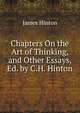 Chapters On the Art of Thinking, and Other Essays, Ed. by C.H. Hinton, Hinton James 