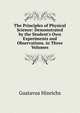 The Principles of Physical Science: Demonstrated by the Student's Own Experiments and Observations. in Three Volumes, Gustavus Hinrichs 