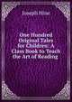 One Hundred Original Tales for Children: A Class Book to Teach the Art of Reading ., Joseph Hine 