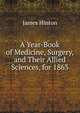 A Year-Book of Medicine, Surgery, and Their Allied Sciences, for 1863, Hinton James 