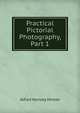 Practical Pictorial Photography, Part 1, Alfred Horsley Hinton 
