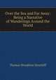 Over the Sea and Far Away: Being a Narrative of Wanderings Around the World, Thomas Woodbine Hinchliff 