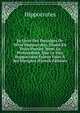 Le Livre Des Presaiges Dv Divin Hyppocrates, Diuise En Troys Parties. Item: La Protestation, Que Le Dict Hyppocrates Faisoit Faire A Ses Disciples (French Edition), Hippocrates 