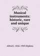 Musical instruments: historic, rare and unique, Alfred J. 1826-1903 Hipkins 