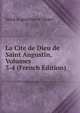 La Cite de Dieu de Saint Augustin, Volumes 3-4 (French Edition), Augustine of Hippo 