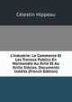 L'industrie: Le Commerce Et Les Travaux Publics En Normandie Au Xviie Et Au Xviiie Si?cles. Documents In?dits (French Edition), Celestin Hippeau 