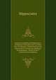 Oeuvres Compl?tes D'hippocrate,: Traduction Nouvelle Avec Le Texte Grec En Regard, Collationn? Sur Les Manuscrits Et Toutes Les ?ditions; Accompagn?e . Suivie D'une T (Ancient Greek Edition), Hippocrates 