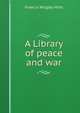 A Library of peace and war, Francis Wrigley Hirst 