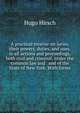 A practical treatise on juries, their powers, duties, and uses, in all actions and proceedings, both civil and criminal, under the common law and . and of the State of New York. With forms, Hugo Hirsch 