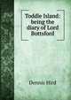 Toddle Island: being the diary of Lord Bottsford, Dennis Hird 