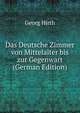 Das Deutsche Zimmer von Mittelalter bis zur Gegenwart (German Edition), Georg Hirth 