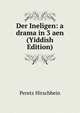 Der Ineligen: a drama in 3 aen (Yiddish Edition), Peretz Hirschbein 