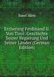 Erzherzog Ferdinand Ii. Von Tirol: Geschichte Seiner Regierung Und Seiner Lander (German Edition), Josef Hirn 