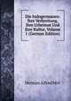 Die Indogermanen: Ihre Verbreitung, Ihre Urheimat Und Ihre Kultur, Volume 1 (German Edition), Herman Alfred Hirt 