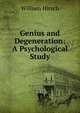 Genius and Degeneration: A Psychological Study, William Hirsch 