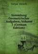 Sammlung Geometrischer Aufgaben, Volume 3 (German Edition), Meyer Hirsch 