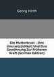 Die Mutterbrust ; Ihre Unersetzlichkeit Und Ihre Gewohnung Zur Fruheren Kraft (German Edition), Georg Hirth 