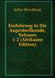 Einfuhrung in Die Augenheilkunde, Volumes 1-2 (Afrikaans Edition), Julius Hirschberg 