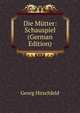 Die Mutter: Schauspiel (German Edition), Georg Hirschfeld 