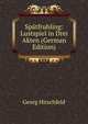 Spatfruhling: Lustspiel in Drei Akten (German Edition), Georg Hirschfeld 