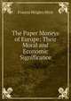 The Paper Moneys of Europe: Their Moral and Economic Significance, Francis Wrigley Hirst 