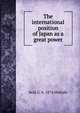 The international position of Japan as a great power, Seiji G. b. 1874 Hishida 