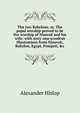 The two Babylons, or, The papal worship proved to be the worship of Nimrod and his wife: with sixty-one woodcut illustrations from Nineveh, Babylon, Egypt, Pompeii, &c, Alexander Hislop 