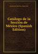 Catalogo de la Seccion de Mexico (Spanish Edition), Exposicion Historico-Americana 