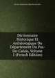 Dictionnaire Historique Et Archeologique Du Departement Du Pas-De-Calais, Volume 1 (French Edition), Pas-de-Calais Comm. Dept. Des Mon Hist 