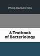 A Textbook of Bacteriology, Philip Hanson Hiss 