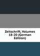 Zeitschrift, Volumes 18-20 (German Edition), 