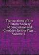 Transactions of the Historic Society of Lancashire and Cheshire for the Year ., Volume 31, 