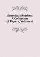 Historical Sketches: A Collection of Papers, Volume 4, 