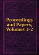 Proceedings and Papers, Volumes 1-2, 