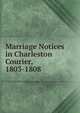 Marriage Notices in Charleston Courier, 1803-1808, 