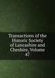 Transactions of the Historic Society of Lancashire and Cheshire, Volume 47, 