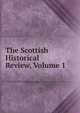 The Scottish Historical Review, Volume 1, 