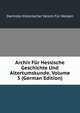 Archiv Fur Hessische Geschichte Und Altertumskunde, Volume 3 (German Edition), Darmsta Historischer Verein Fur Hessen 