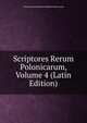 Scriptores Rerum Polonicarum, Volume 4 (Latin Edition), Towarzystwo Naukowe Krakows Historyczna 