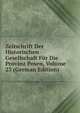 Zeitschrift Der Historischen Gesellschaft Fur Die Provinz Posen, Volume 23 (German Edition), 