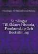 Samlingar Till Skanes Historia, Fornkunskap Och Beskrifnung, Foreningen For Skanes Fornm Historia 