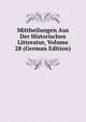 Mittheilungen Aus Der Historischen Litteratur, Volume 28 (German Edition), 