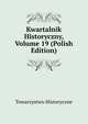 Kwartalnik Historyczny, Volume 19 (Polish Edition), Towarzystwo Historyczne 