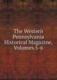 The Western Pennsylvania Historical Magazine, Volumes 5-6, 