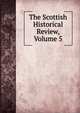 The Scottish Historical Review, Volume 5, 